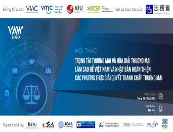 Hội thảo Trọng tài thương mại và Hòa giải thương mại: Giải pháp giải quyết tranh chấp cho các doanh nghiệp Việt Nam và Nhật Bản